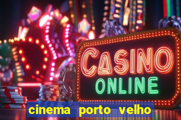 cinema porto velho ig shopping